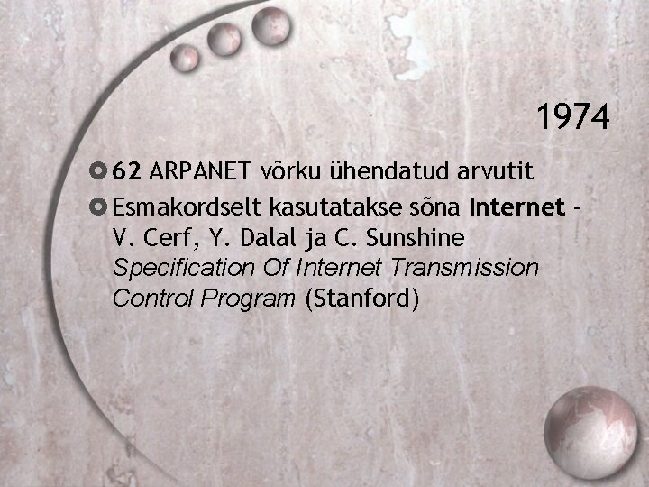 1974 62 ARPANET võrku ühendatud arvutit Esmakordselt kasutatakse sõna Internet V. Cerf, Y. Dalal