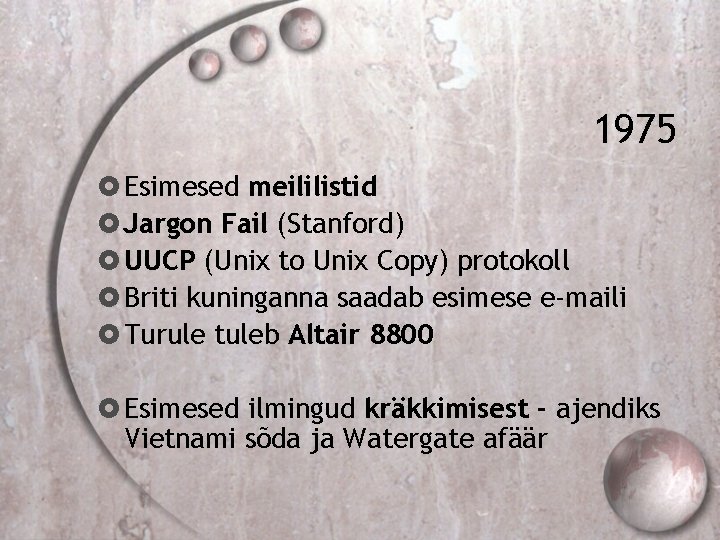 1975 Esimesed meililistid Jargon Fail (Stanford) UUCP (Unix to Unix Copy) protokoll Briti kuninganna