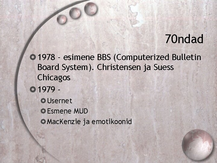 70 ndad 1978 - esimene BBS (Computerized Bulletin Board System). Christensen ja Suess Chicagos