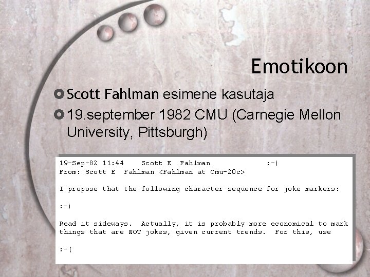 Emotikoon Scott Fahlman esimene kasutaja 19. september 1982 CMU (Carnegie Mellon University, Pittsburgh) 19