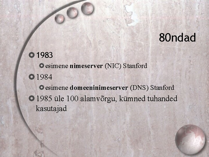 80 ndad 1983 esimene nimeserver (NIC) Stanford 1984 esimene domeeninimeserver (DNS) Stanford 1985 üle