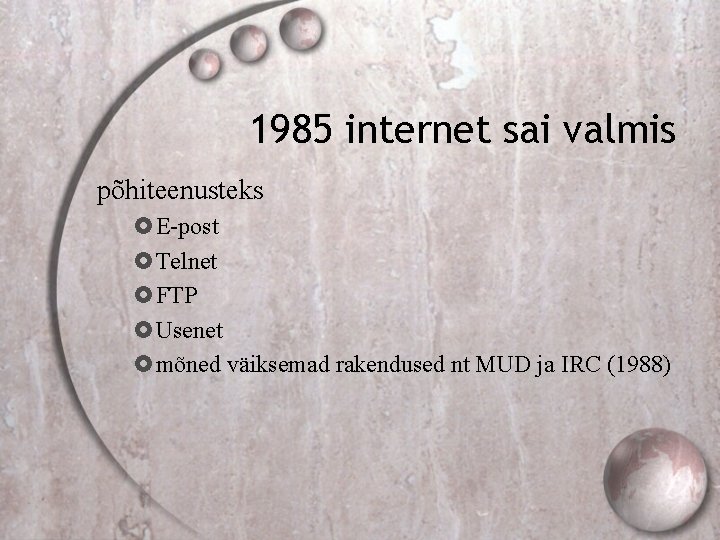 1985 internet sai valmis põhiteenusteks E-post Telnet FTP Usenet mõned väiksemad rakendused nt MUD
