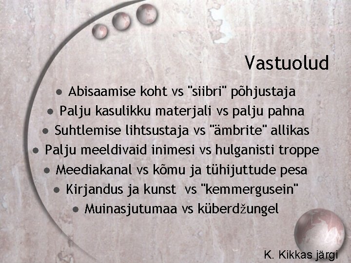 Vastuolud Abisaamise koht vs "siibri" põhjustaja Palju kasulikku materjali vs palju pahna Suhtlemise lihtsustaja