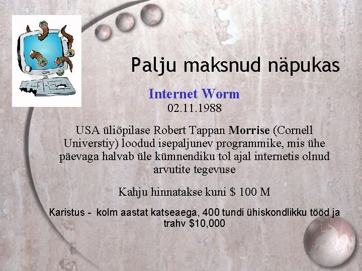 Palju maksnud näpukas Internet Worm 02. 11. 1988 USA üliõpilase Robert Tappan Morrise (Cornell