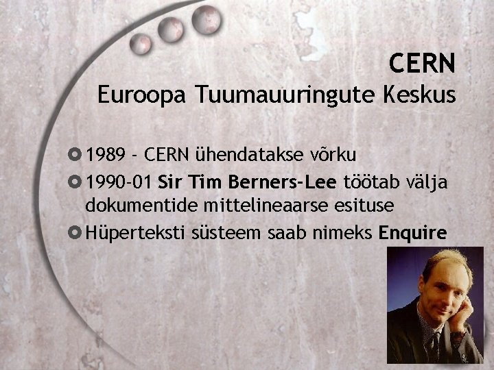 CERN Euroopa Tuumauuringute Keskus 1989 - CERN ühendatakse võrku 1990 -01 Sir Tim Berners-Lee