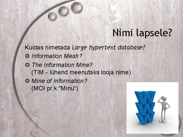 Nimi lapsele? Kuidas nimetada Large hypertext database? Information Mesh? The Information Mine? (TIM -