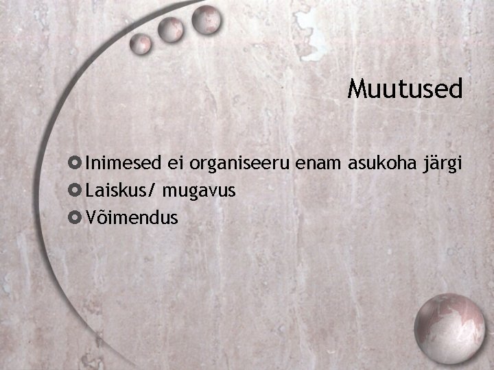 Muutused Inimesed ei organiseeru enam asukoha järgi Laiskus/ mugavus Võimendus 