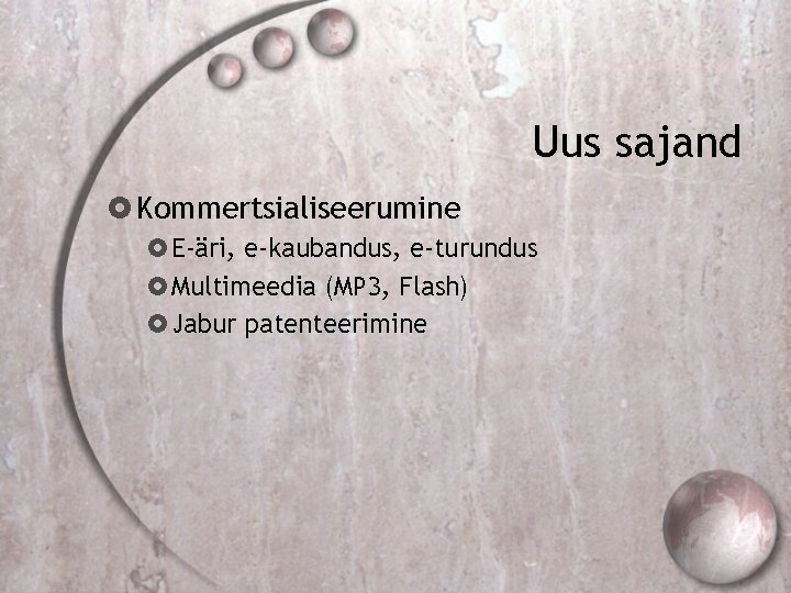 Uus sajand Kommertsialiseerumine E-äri, e-kaubandus, e-turundus Multimeedia (MP 3, Flash) Jabur patenteerimine 