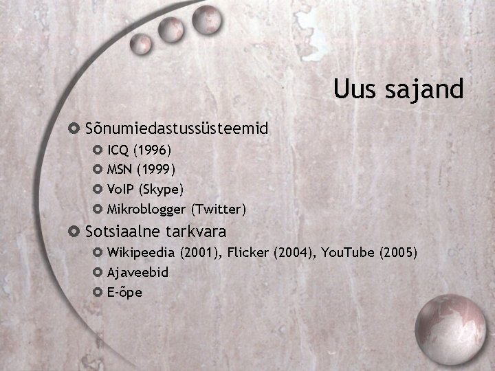 Uus sajand Sõnumiedastussüsteemid ICQ (1996) MSN (1999) Vo. IP (Skype) Mikroblogger (Twitter) Sotsiaalne tarkvara