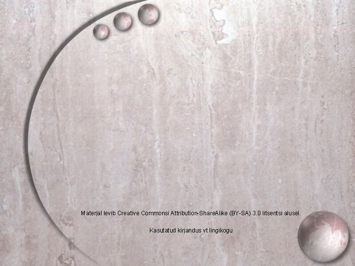 Materjal levib Creative Commonsi Attribution-Share. Alike (BY-SA) 3. 0 litsentsi alusel. Kasutatud kirjandus vt
