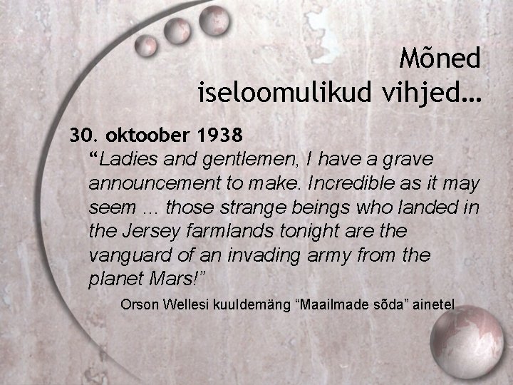 Mõned iseloomulikud vihjed… 30. oktoober 1938 “Ladies and gentlemen, I have a grave announcement