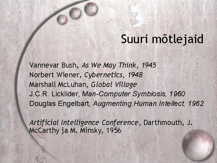 Suuri mõtlejaid Vannevar Bush, As We May Think, 1945 Norbert Wiener, Cybernetics, 1948 Marshall