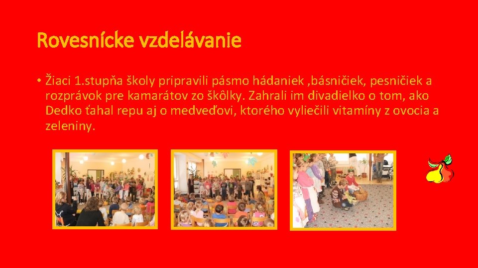 Rovesnícke vzdelávanie • Žiaci 1. stupňa školy pripravili pásmo hádaniek , básničiek, pesničiek a