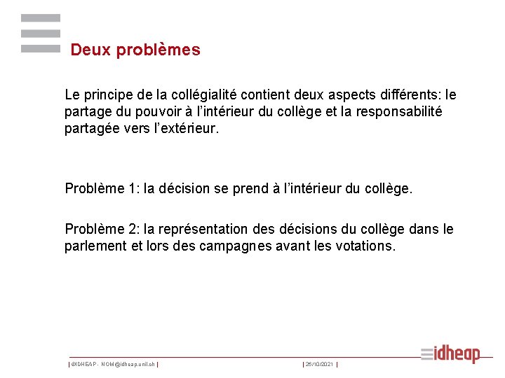 Deux problèmes Le principe de la collégialité contient deux aspects différents: le partage du