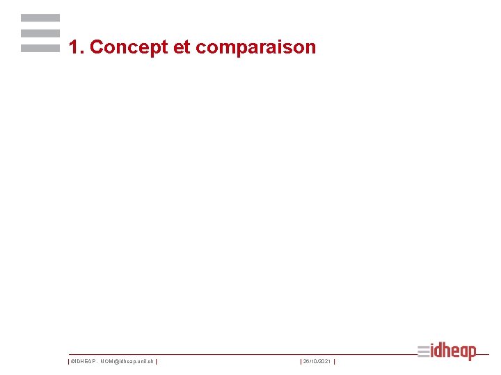 1. Concept et comparaison | ©IDHEAP - NOM@idheap. unil. ch | | 26/10/2021 |