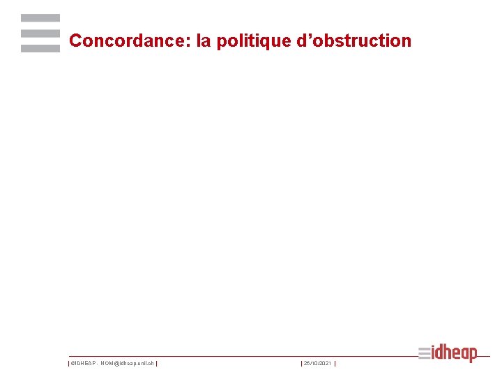 Concordance: la politique d’obstruction | ©IDHEAP - NOM@idheap. unil. ch | | 26/10/2021 |