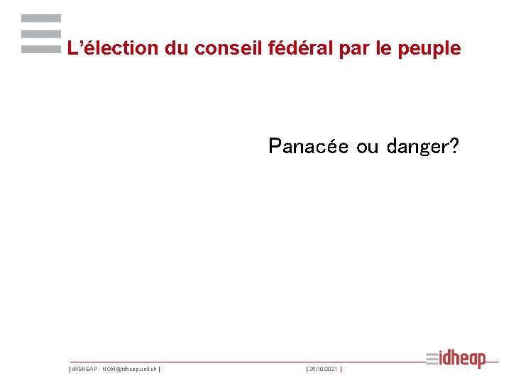 L’élection du conseil fédéral par le peuple Panacée ou danger? | ©IDHEAP - NOM@idheap.