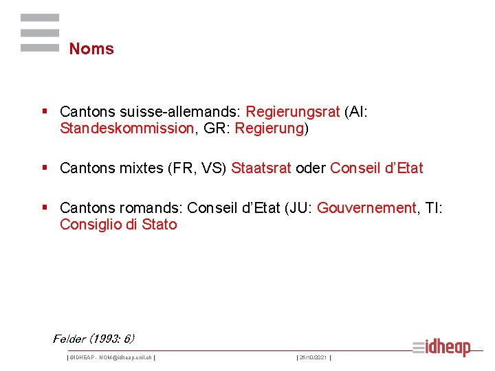 Noms § Cantons suisse-allemands: Regierungsrat (AI: Standeskommission, GR: Regierung) § Cantons mixtes (FR, VS)