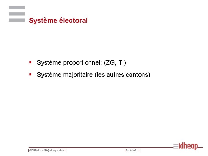 Système électoral § Système proportionnel; (ZG, TI) § Système majoritaire (les autres cantons) |