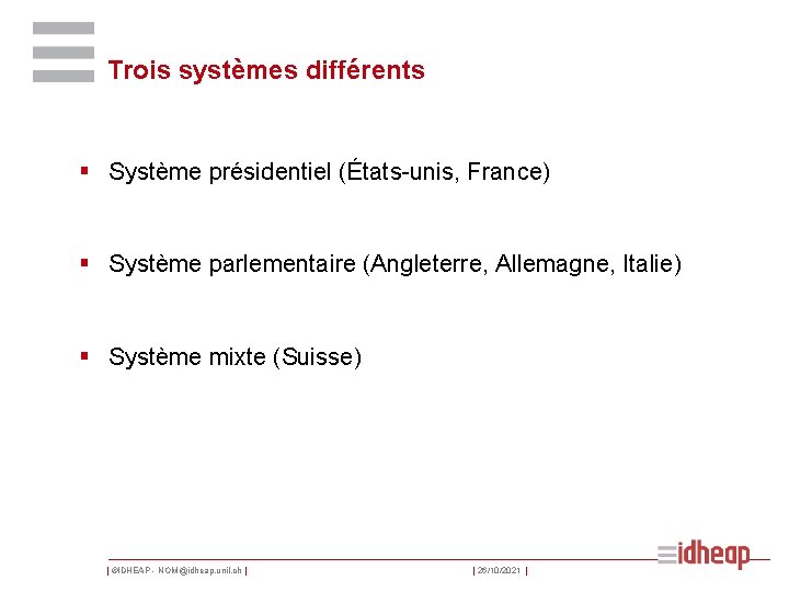 Trois systèmes différents § Système présidentiel (États-unis, France) § Système parlementaire (Angleterre, Allemagne, Italie)