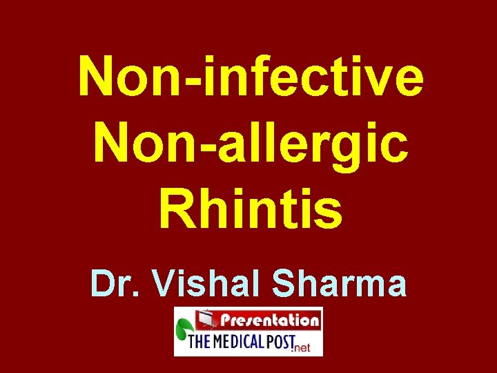 Non-infective Non-allergic Rhintis Dr. Vishal Sharma 