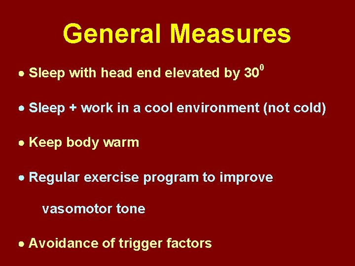 General Measures Sleep with head end elevated by 30 0 Sleep + work in