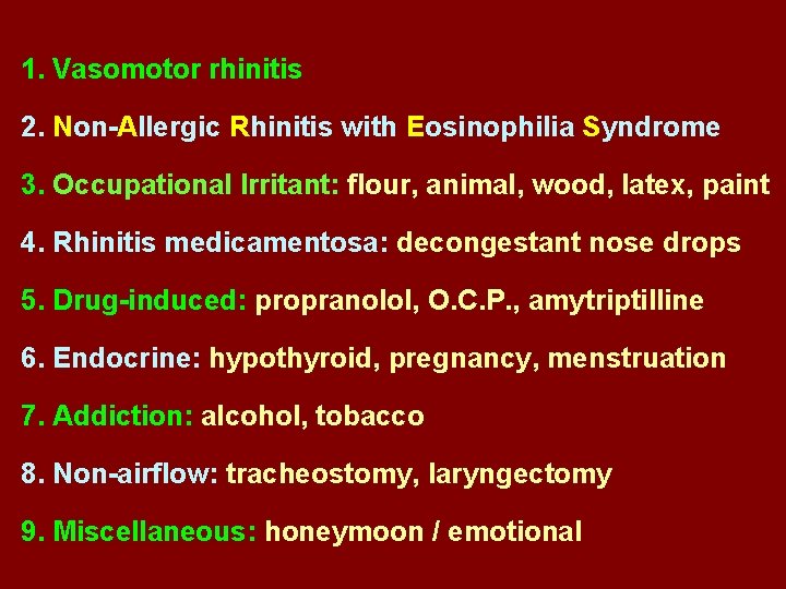 1. Vasomotor rhinitis 2. Non-Allergic Rhinitis with Eosinophilia Syndrome 3. Occupational Irritant: flour, animal,
