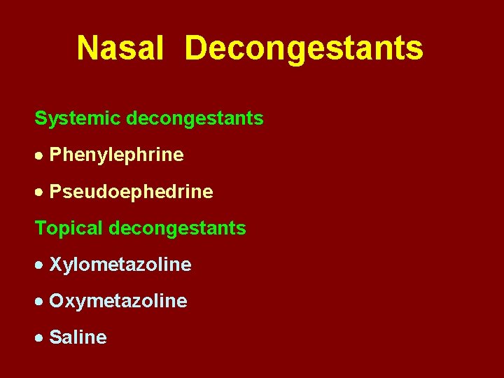 Nasal Decongestants Systemic decongestants Phenylephrine Pseudoephedrine Topical decongestants Xylometazoline Oxymetazoline Saline 