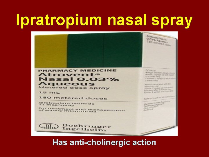 Ipratropium nasal spray Has anti-cholinergic action 
