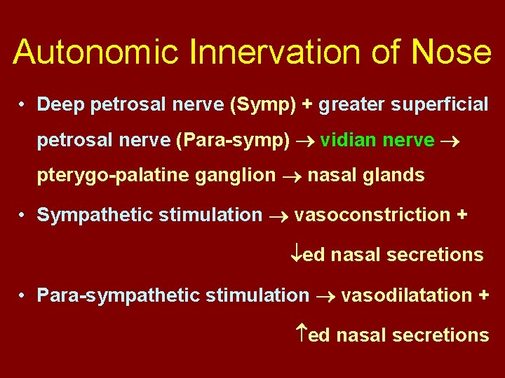 Autonomic Innervation of Nose • Deep petrosal nerve (Symp) + greater superficial petrosal nerve