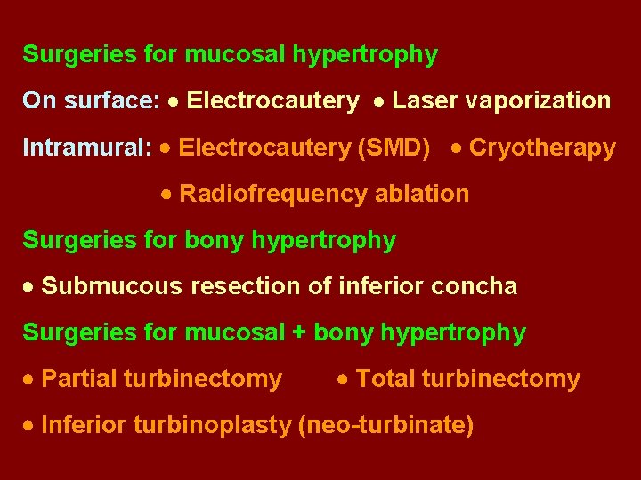 Surgeries for mucosal hypertrophy On surface: Electrocautery Laser vaporization Intramural: Electrocautery (SMD) Cryotherapy Radiofrequency
