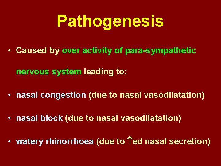 Pathogenesis • Caused by over activity of para-sympathetic nervous system leading to: • nasal