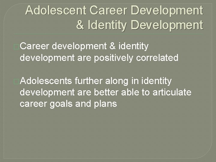 Adolescent Career Development & Identity Development �Career development & identity development are positively correlated