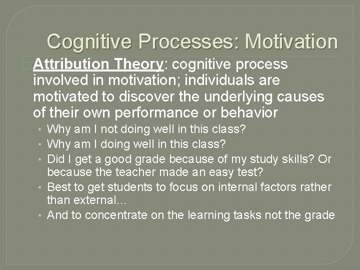 Cognitive Processes: Motivation � Attribution Theory: cognitive process involved in motivation; individuals are motivated