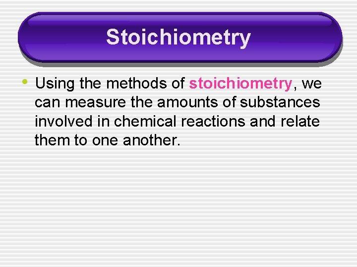 Stoichiometry • Using the methods of stoichiometry, we can measure the amounts of substances