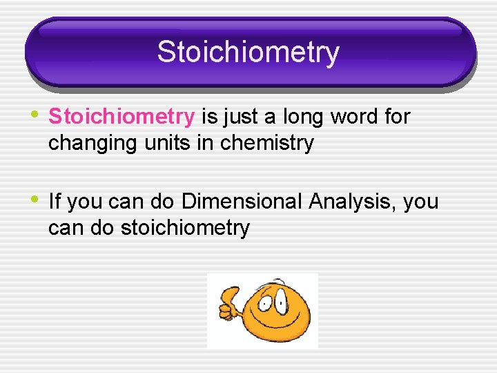 Stoichiometry • Stoichiometry is just a long word for changing units in chemistry •