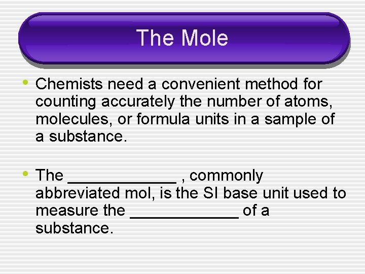 The Mole • Chemists need a convenient method for counting accurately the number of