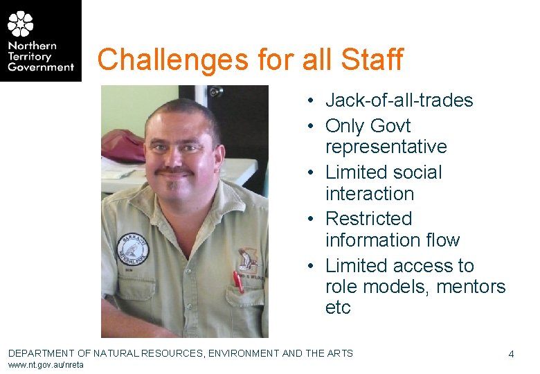 Challenges for all Staff • Jack-of-all-trades • Only Govt representative • Limited social interaction
