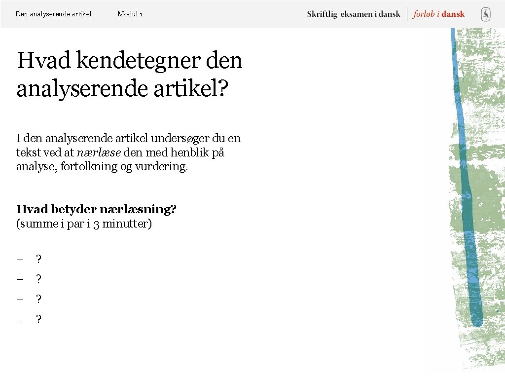 Den analyserende artikel Modul 1 Hvad kendetegner den analyserende artikel? I den analyserende artikel