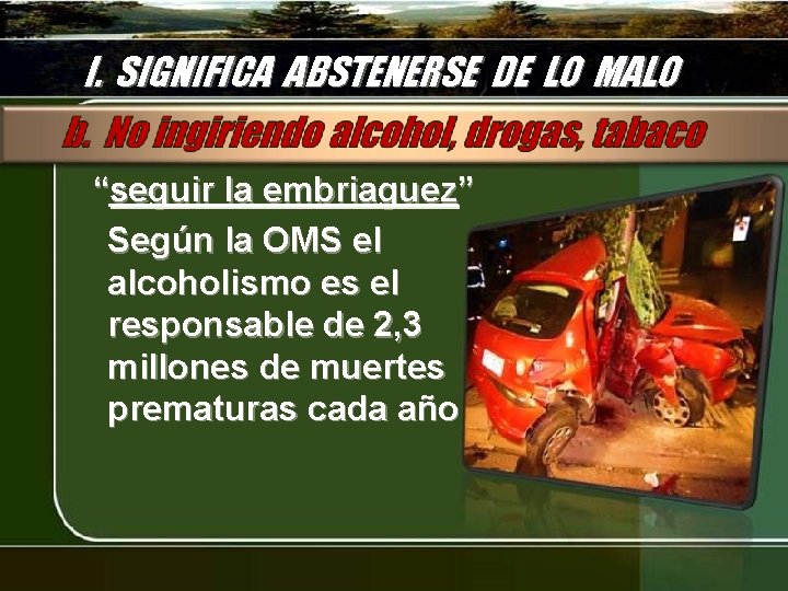 I. SIGNIFICA ABSTENERSE DE LO MALO “seguir la embriaguez” Según la OMS el alcoholismo