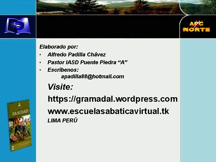 Elaborado por: • Alfredo Padilla Chávez • Pastor IASD Puente Piedra “A” • Escríbenos: