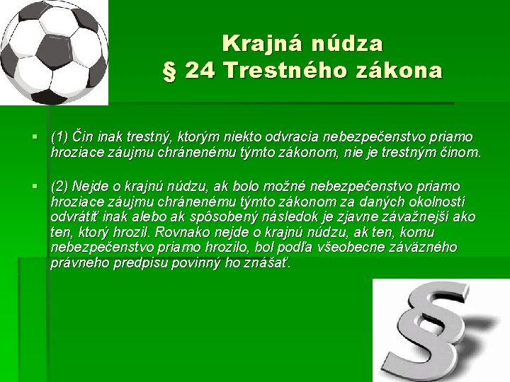 Krajná núdza § 24 Trestného zákona § (1) Čin inak trestný, ktorým niekto odvracia