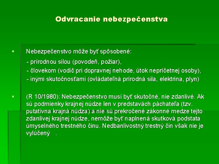 Odvracanie nebezpečenstva § Nebezpečenstvo môže byť spôsobené: - prírodnou silou (povodeň, požiar), - človekom