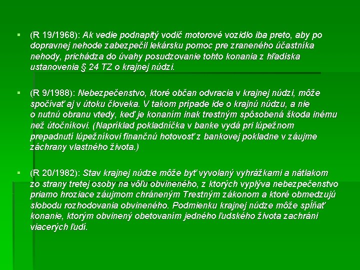 § (R 19/1968): Ak vedie podnapitý vodič motorové vozidlo iba preto, aby po dopravnej