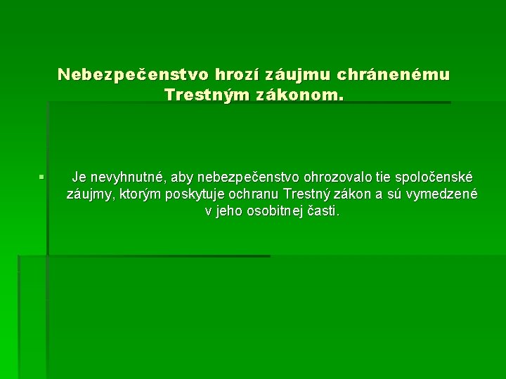 Nebezpečenstvo hrozí záujmu chránenému Trestným zákonom. § Je nevyhnutné, aby nebezpečenstvo ohrozovalo tie spoločenské