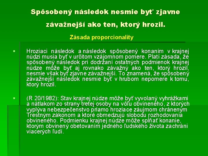 Spôsobený následok nesmie byť zjavne závažnejší ako ten, ktorý hrozil. Zásada proporcionality § Hroziaci