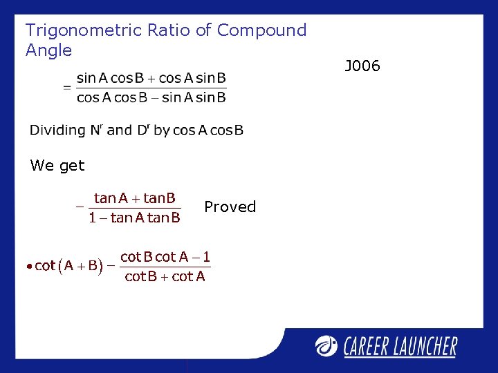 Trigonometric Ratio of Compound Angle We get Proved J 006 