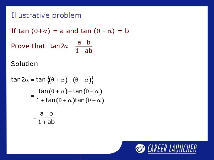 Illustrative problem If tan ( + ) = a and tan ( - )