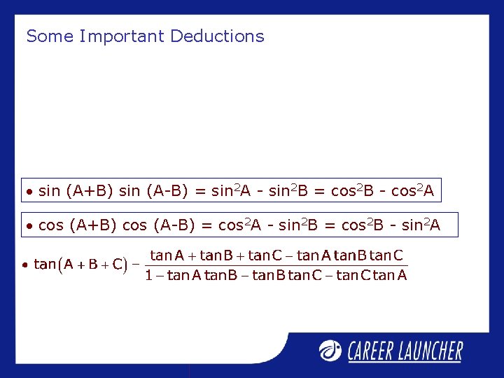 Some Important Deductions sin (A+B) sin (A-B) = sin 2 A - sin 2