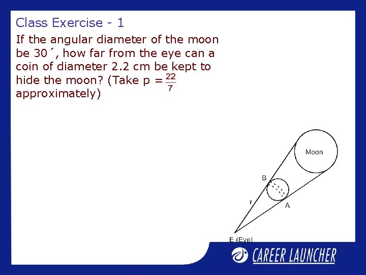 Class Exercise - 1 If the angular diameter of the moon be 30´, how